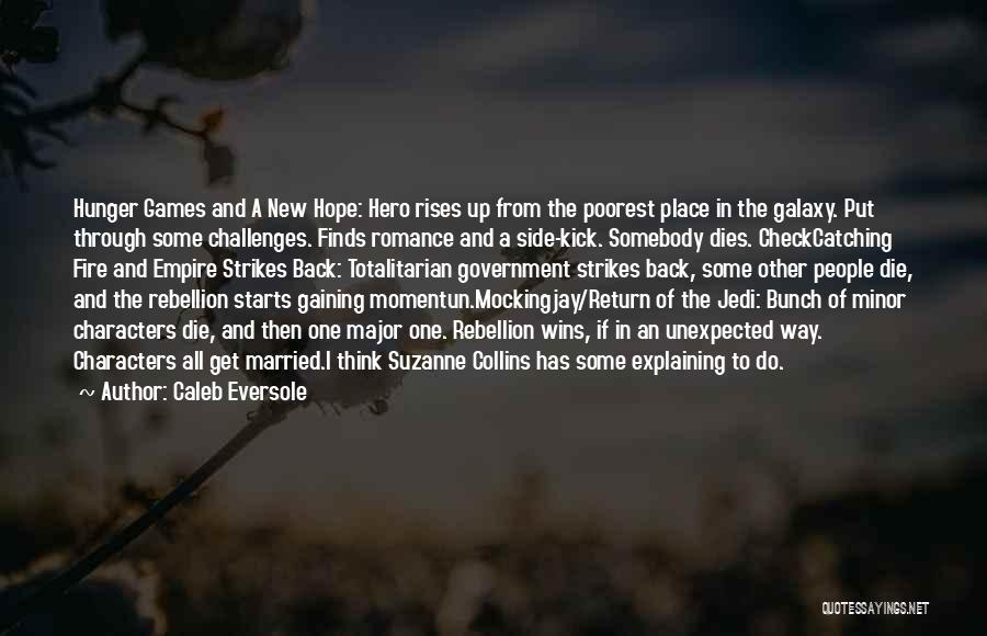 Caleb Eversole Quotes: Hunger Games And A New Hope: Hero Rises Up From The Poorest Place In The Galaxy. Put Through Some Challenges.