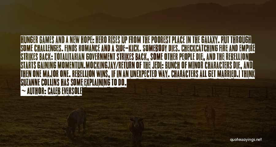 Caleb Eversole Quotes: Hunger Games And A New Hope: Hero Rises Up From The Poorest Place In The Galaxy. Put Through Some Challenges.