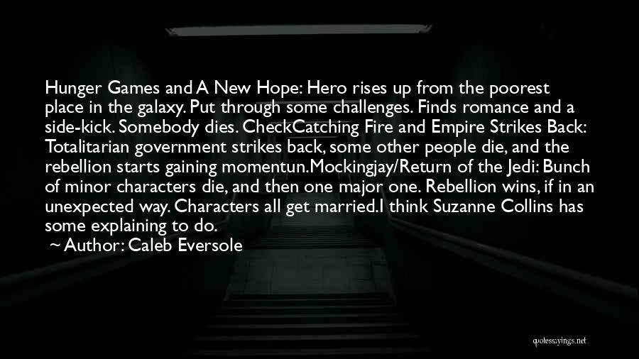 Caleb Eversole Quotes: Hunger Games And A New Hope: Hero Rises Up From The Poorest Place In The Galaxy. Put Through Some Challenges.