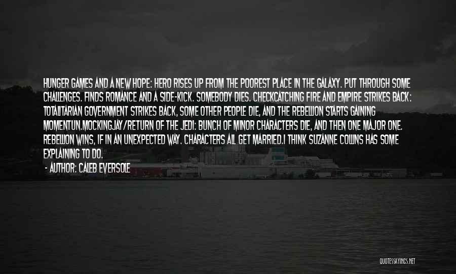Caleb Eversole Quotes: Hunger Games And A New Hope: Hero Rises Up From The Poorest Place In The Galaxy. Put Through Some Challenges.