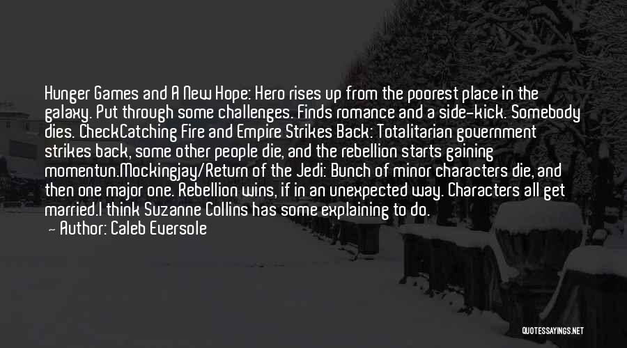 Caleb Eversole Quotes: Hunger Games And A New Hope: Hero Rises Up From The Poorest Place In The Galaxy. Put Through Some Challenges.