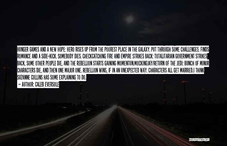 Caleb Eversole Quotes: Hunger Games And A New Hope: Hero Rises Up From The Poorest Place In The Galaxy. Put Through Some Challenges.