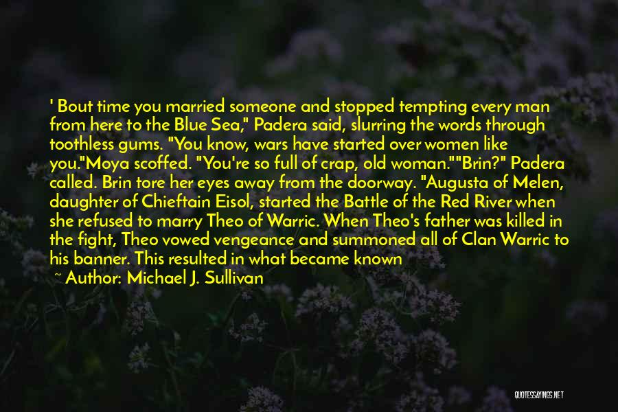 Michael J. Sullivan Quotes: ' Bout Time You Married Someone And Stopped Tempting Every Man From Here To The Blue Sea, Padera Said, Slurring