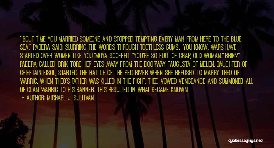 Michael J. Sullivan Quotes: ' Bout Time You Married Someone And Stopped Tempting Every Man From Here To The Blue Sea, Padera Said, Slurring