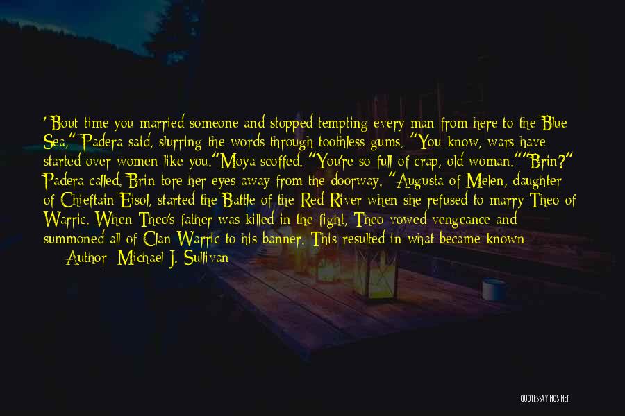 Michael J. Sullivan Quotes: ' Bout Time You Married Someone And Stopped Tempting Every Man From Here To The Blue Sea, Padera Said, Slurring