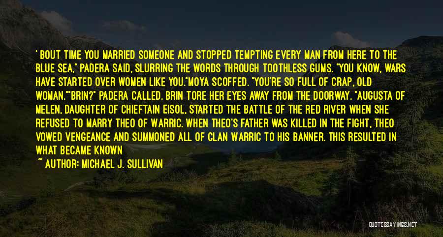 Michael J. Sullivan Quotes: ' Bout Time You Married Someone And Stopped Tempting Every Man From Here To The Blue Sea, Padera Said, Slurring