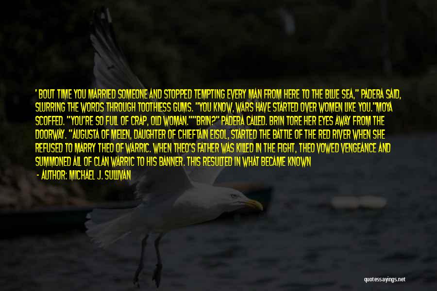 Michael J. Sullivan Quotes: ' Bout Time You Married Someone And Stopped Tempting Every Man From Here To The Blue Sea, Padera Said, Slurring