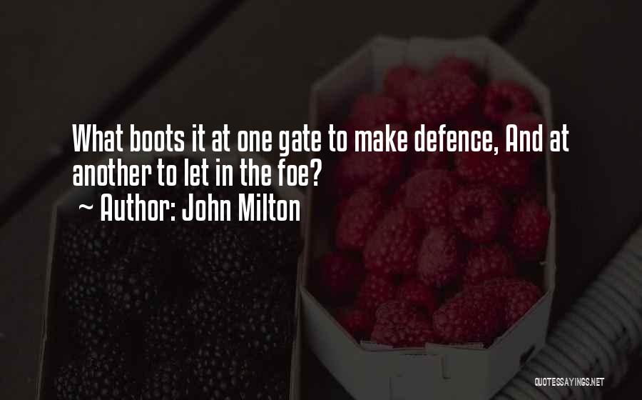 John Milton Quotes: What Boots It At One Gate To Make Defence, And At Another To Let In The Foe?