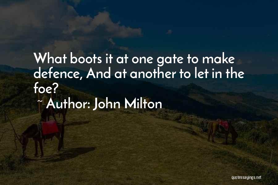 John Milton Quotes: What Boots It At One Gate To Make Defence, And At Another To Let In The Foe?