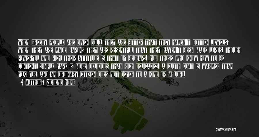 Zicheng Hong Quotes: When Greedy People Are Given Gold, They Are Bitter That They Haven't Gotten Jewels; When They Are Made Barons They