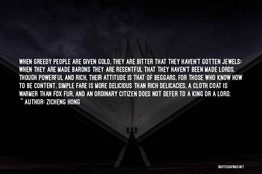 Zicheng Hong Quotes: When Greedy People Are Given Gold, They Are Bitter That They Haven't Gotten Jewels; When They Are Made Barons They