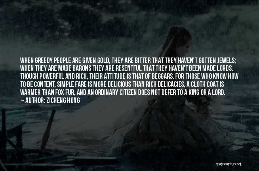 Zicheng Hong Quotes: When Greedy People Are Given Gold, They Are Bitter That They Haven't Gotten Jewels; When They Are Made Barons They