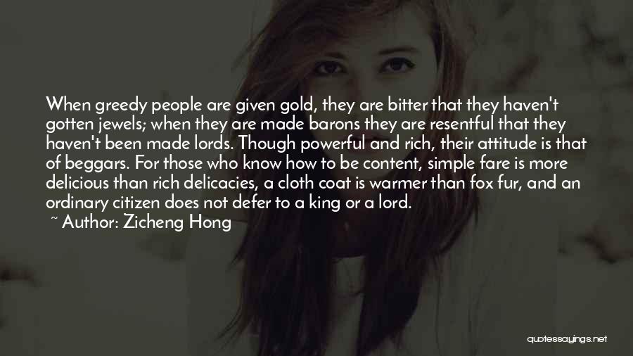 Zicheng Hong Quotes: When Greedy People Are Given Gold, They Are Bitter That They Haven't Gotten Jewels; When They Are Made Barons They