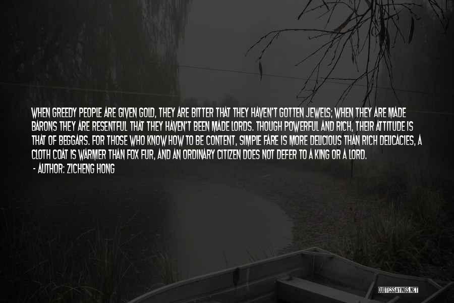 Zicheng Hong Quotes: When Greedy People Are Given Gold, They Are Bitter That They Haven't Gotten Jewels; When They Are Made Barons They