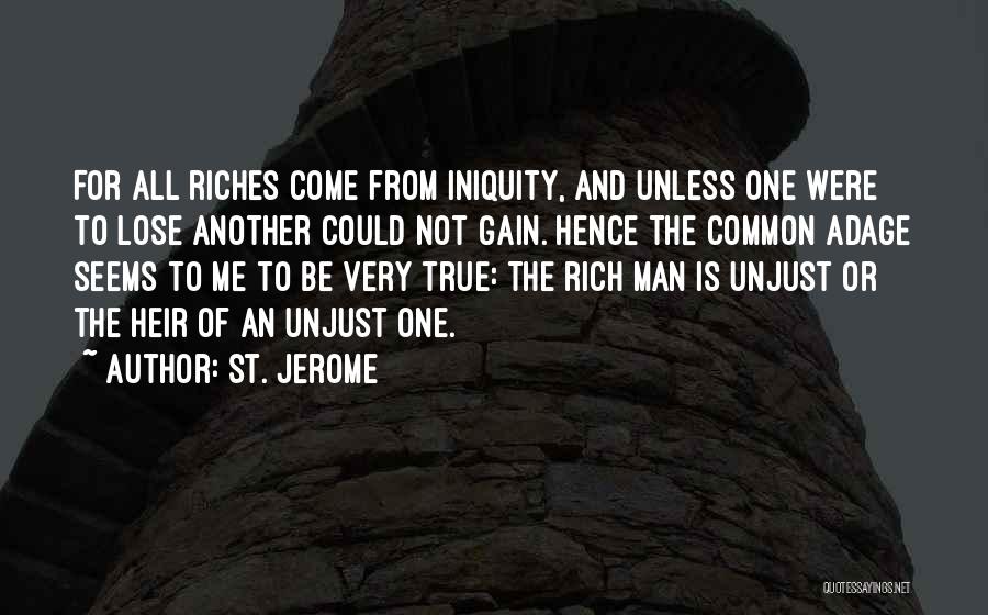 St. Jerome Quotes: For All Riches Come From Iniquity, And Unless One Were To Lose Another Could Not Gain. Hence The Common Adage