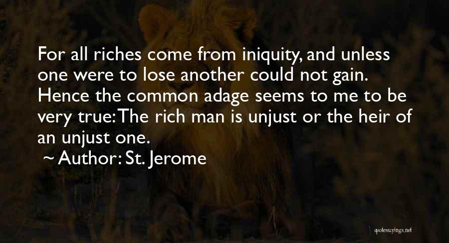 St. Jerome Quotes: For All Riches Come From Iniquity, And Unless One Were To Lose Another Could Not Gain. Hence The Common Adage