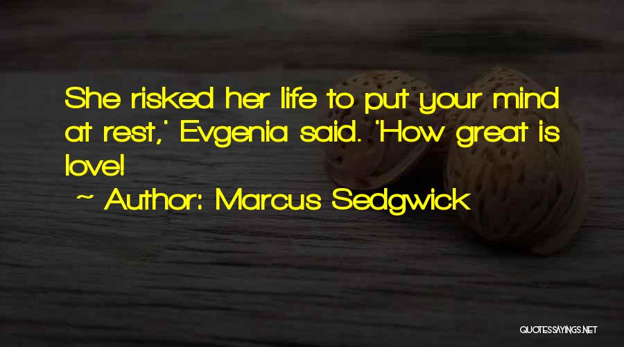 Marcus Sedgwick Quotes: She Risked Her Life To Put Your Mind At Rest,' Evgenia Said. 'how Great Is Love!