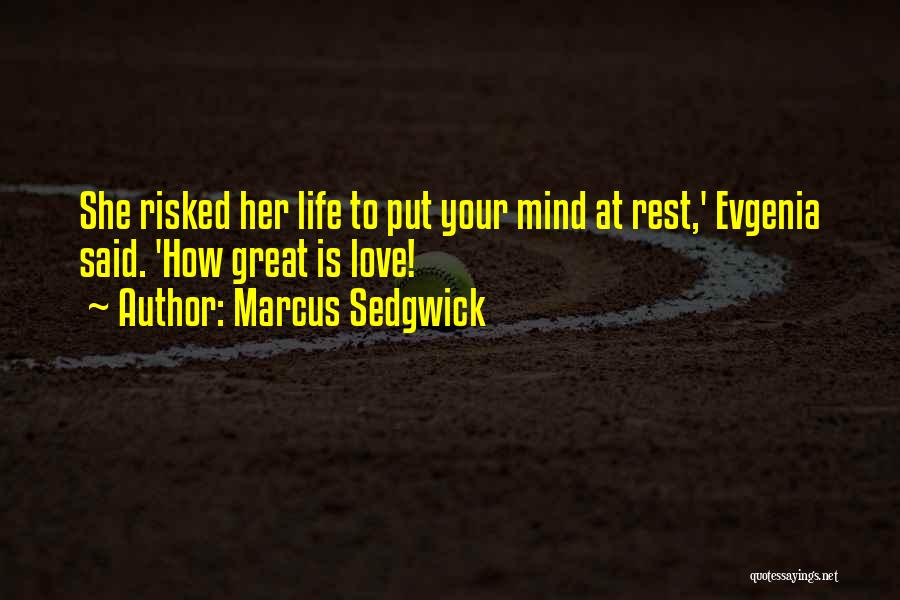 Marcus Sedgwick Quotes: She Risked Her Life To Put Your Mind At Rest,' Evgenia Said. 'how Great Is Love!