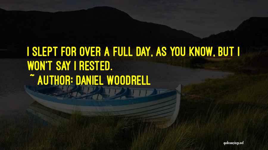 Daniel Woodrell Quotes: I Slept For Over A Full Day, As You Know, But I Won't Say I Rested.