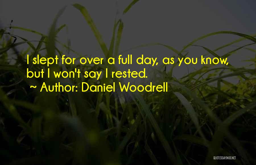 Daniel Woodrell Quotes: I Slept For Over A Full Day, As You Know, But I Won't Say I Rested.