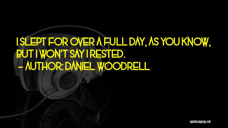 Daniel Woodrell Quotes: I Slept For Over A Full Day, As You Know, But I Won't Say I Rested.