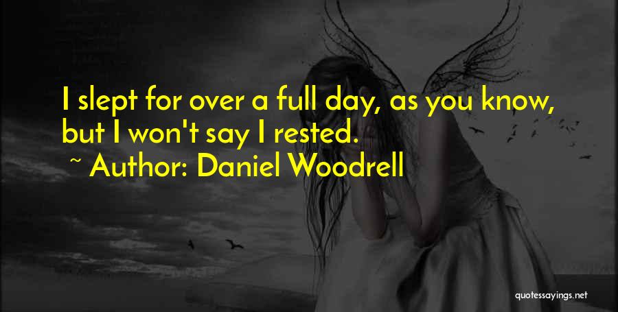 Daniel Woodrell Quotes: I Slept For Over A Full Day, As You Know, But I Won't Say I Rested.