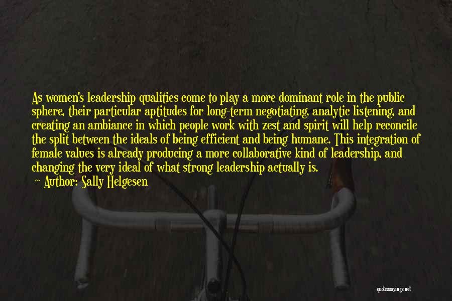 Sally Helgesen Quotes: As Women's Leadership Qualities Come To Play A More Dominant Role In The Public Sphere, Their Particular Aptitudes For Long-term