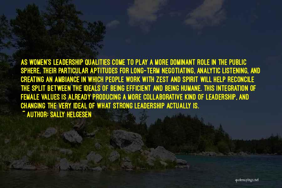 Sally Helgesen Quotes: As Women's Leadership Qualities Come To Play A More Dominant Role In The Public Sphere, Their Particular Aptitudes For Long-term