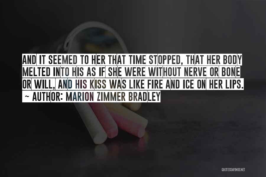 Marion Zimmer Bradley Quotes: And It Seemed To Her That Time Stopped, That Her Body Melted Into His As If She Were Without Nerve