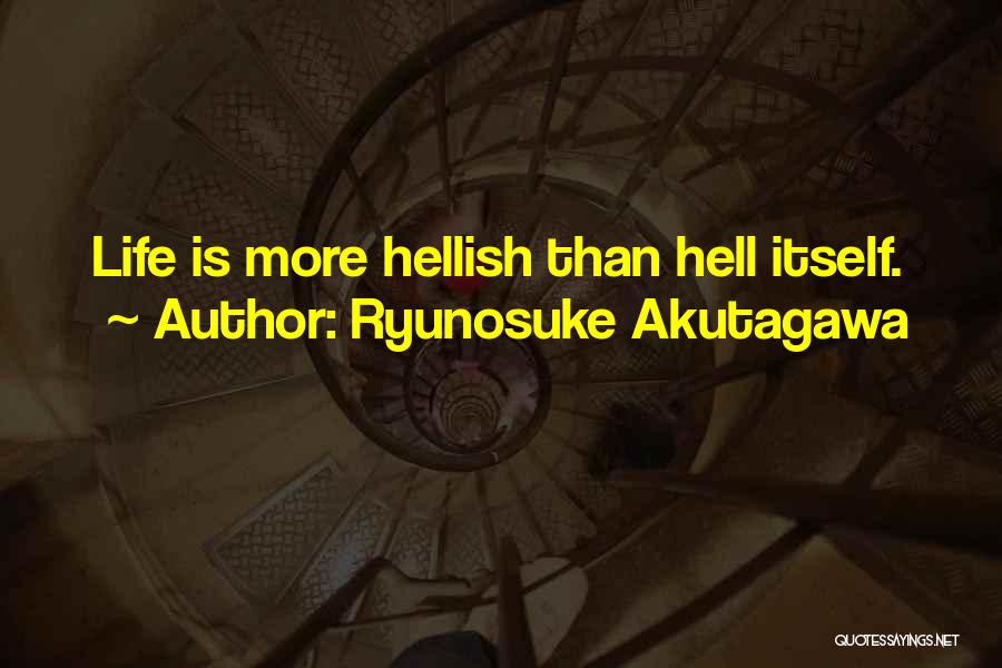 Ryunosuke Akutagawa Quotes: Life Is More Hellish Than Hell Itself.