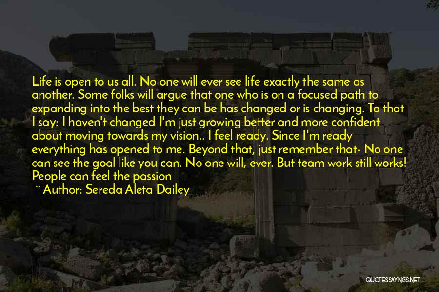 Sereda Aleta Dailey Quotes: Life Is Open To Us All. No One Will Ever See Life Exactly The Same As Another. Some Folks Will