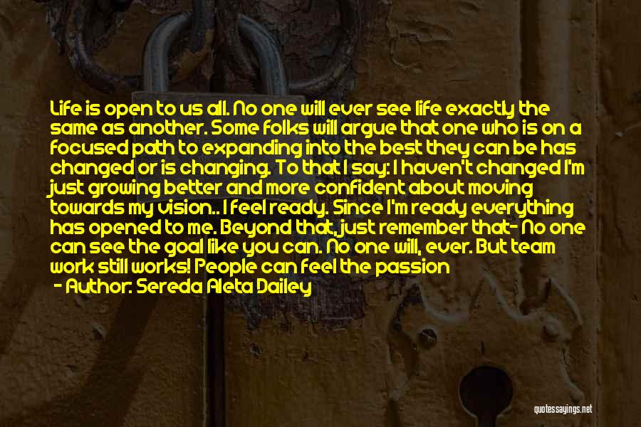 Sereda Aleta Dailey Quotes: Life Is Open To Us All. No One Will Ever See Life Exactly The Same As Another. Some Folks Will