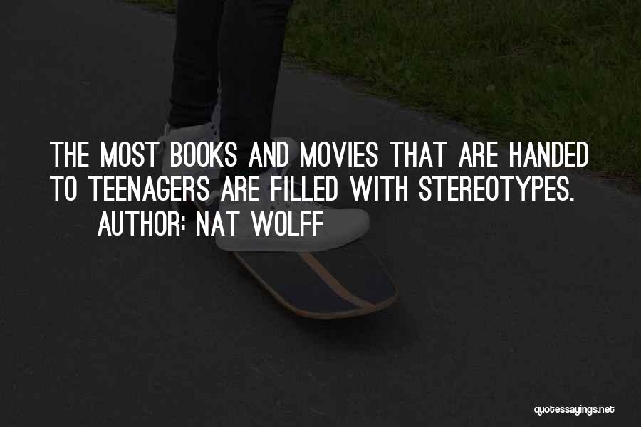 Nat Wolff Quotes: The Most Books And Movies That Are Handed To Teenagers Are Filled With Stereotypes.