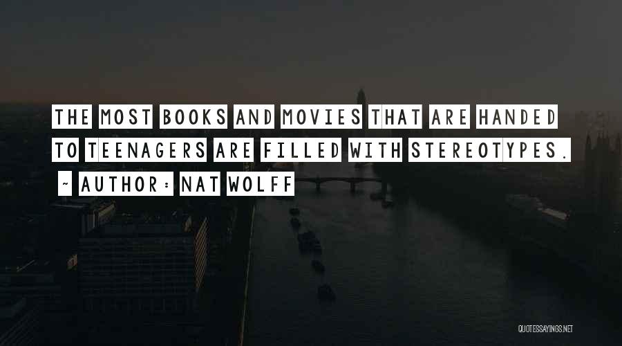 Nat Wolff Quotes: The Most Books And Movies That Are Handed To Teenagers Are Filled With Stereotypes.