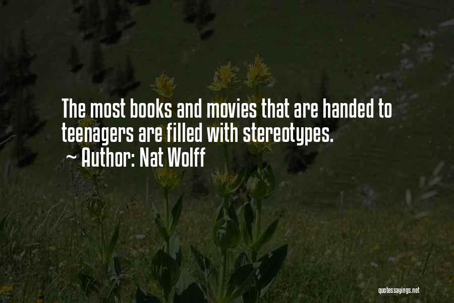 Nat Wolff Quotes: The Most Books And Movies That Are Handed To Teenagers Are Filled With Stereotypes.