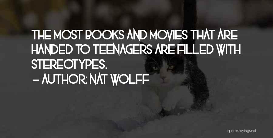 Nat Wolff Quotes: The Most Books And Movies That Are Handed To Teenagers Are Filled With Stereotypes.