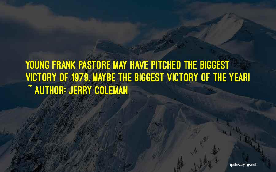 Jerry Coleman Quotes: Young Frank Pastore May Have Pitched The Biggest Victory Of 1979. Maybe The Biggest Victory Of The Year!