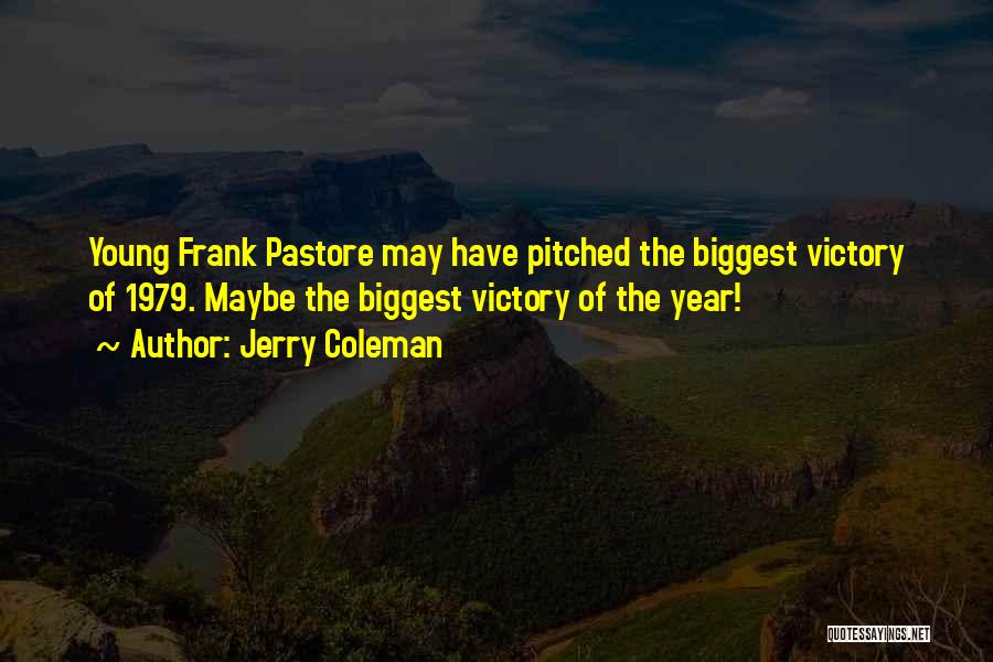 Jerry Coleman Quotes: Young Frank Pastore May Have Pitched The Biggest Victory Of 1979. Maybe The Biggest Victory Of The Year!