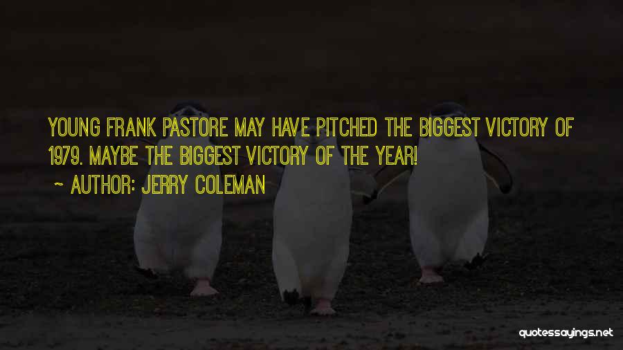 Jerry Coleman Quotes: Young Frank Pastore May Have Pitched The Biggest Victory Of 1979. Maybe The Biggest Victory Of The Year!