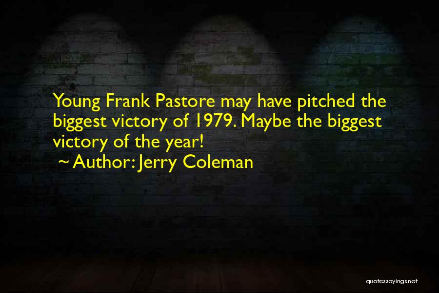Jerry Coleman Quotes: Young Frank Pastore May Have Pitched The Biggest Victory Of 1979. Maybe The Biggest Victory Of The Year!