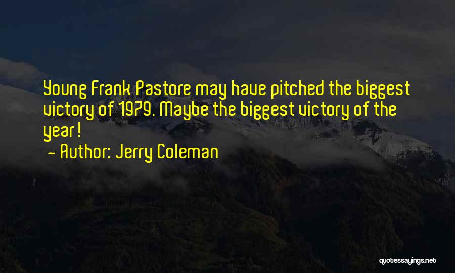 Jerry Coleman Quotes: Young Frank Pastore May Have Pitched The Biggest Victory Of 1979. Maybe The Biggest Victory Of The Year!