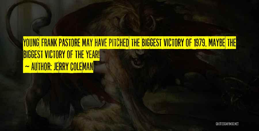 Jerry Coleman Quotes: Young Frank Pastore May Have Pitched The Biggest Victory Of 1979. Maybe The Biggest Victory Of The Year!