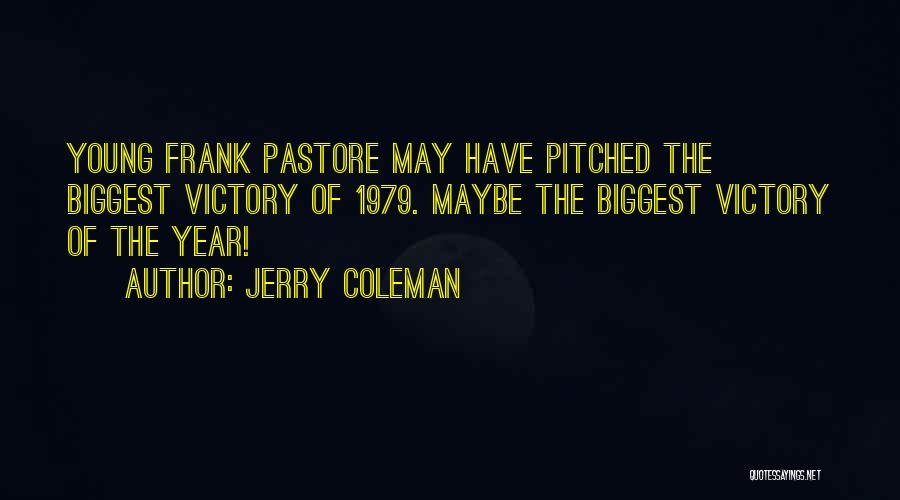 Jerry Coleman Quotes: Young Frank Pastore May Have Pitched The Biggest Victory Of 1979. Maybe The Biggest Victory Of The Year!