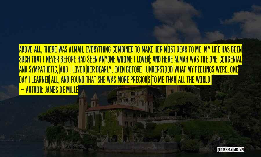 James De Mille Quotes: Above All, There Was Almah. Everything Combined To Make Her Most Dear To Me. My Life Has Been Such That