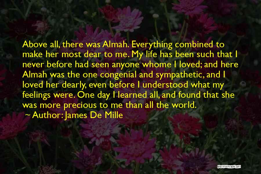 James De Mille Quotes: Above All, There Was Almah. Everything Combined To Make Her Most Dear To Me. My Life Has Been Such That