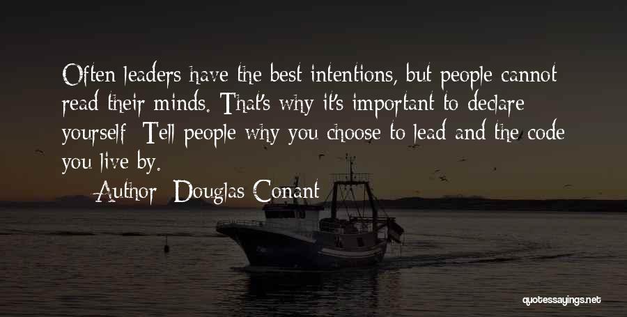 Douglas Conant Quotes: Often Leaders Have The Best Intentions, But People Cannot Read Their Minds. That's Why It's Important To Declare Yourself: Tell