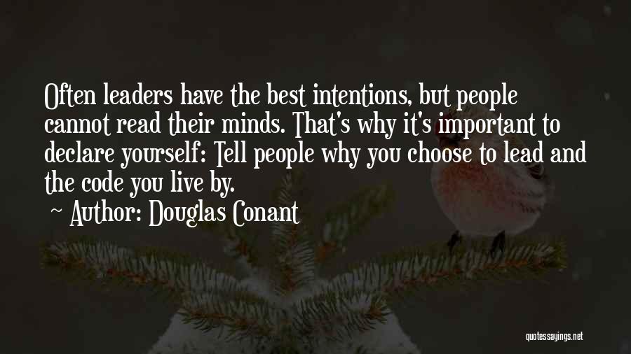 Douglas Conant Quotes: Often Leaders Have The Best Intentions, But People Cannot Read Their Minds. That's Why It's Important To Declare Yourself: Tell