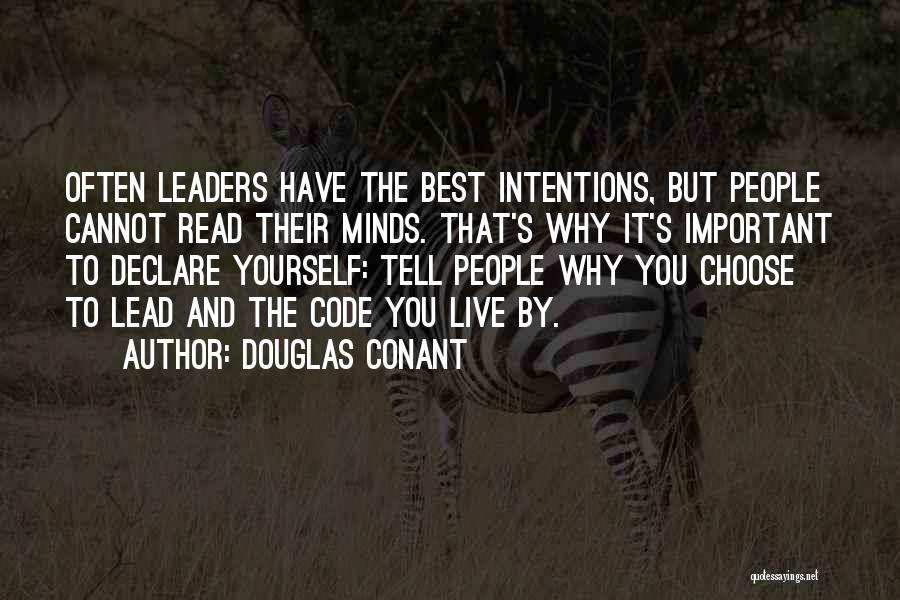 Douglas Conant Quotes: Often Leaders Have The Best Intentions, But People Cannot Read Their Minds. That's Why It's Important To Declare Yourself: Tell