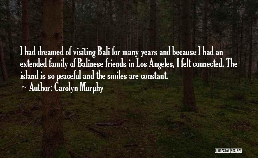 Carolyn Murphy Quotes: I Had Dreamed Of Visiting Bali For Many Years And Because I Had An Extended Family Of Balinese Friends In