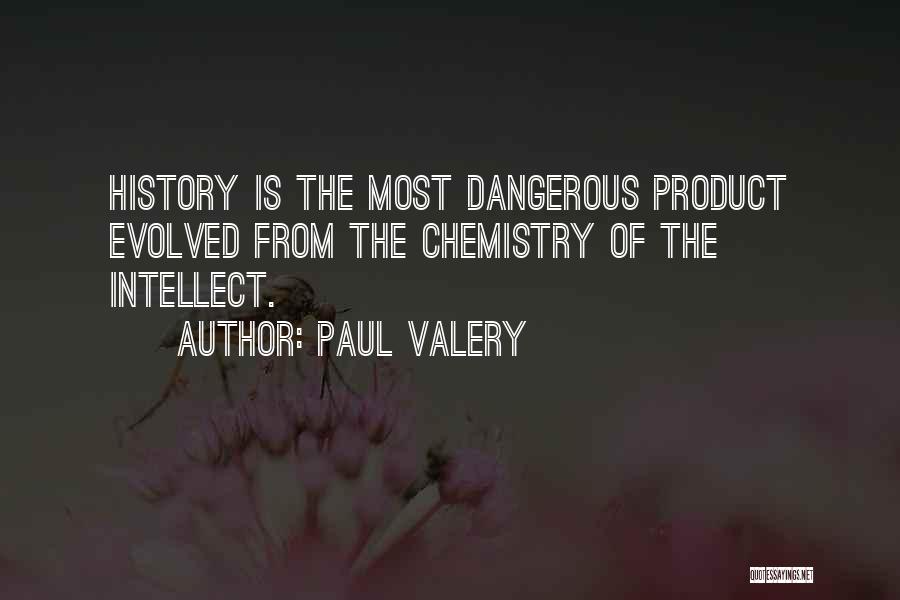 Paul Valery Quotes: History Is The Most Dangerous Product Evolved From The Chemistry Of The Intellect.